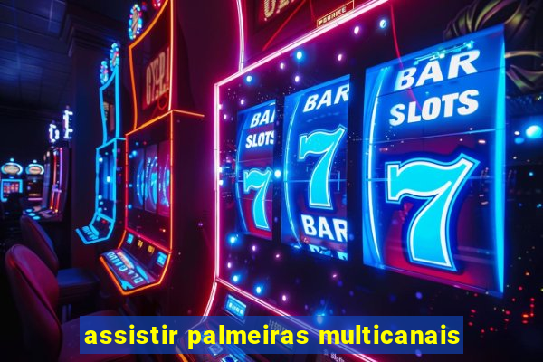 assistir palmeiras multicanais